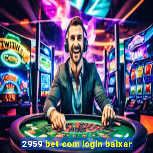 2959 bet com login baixar